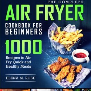 The Complete Air Fryer Cookbook For Beginners by Elena M. Rose
